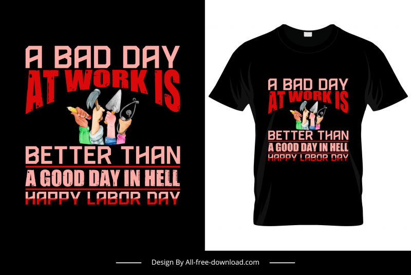 a bad day in work is better than a good day in hell quotation tshirt template dark hands tools sketch