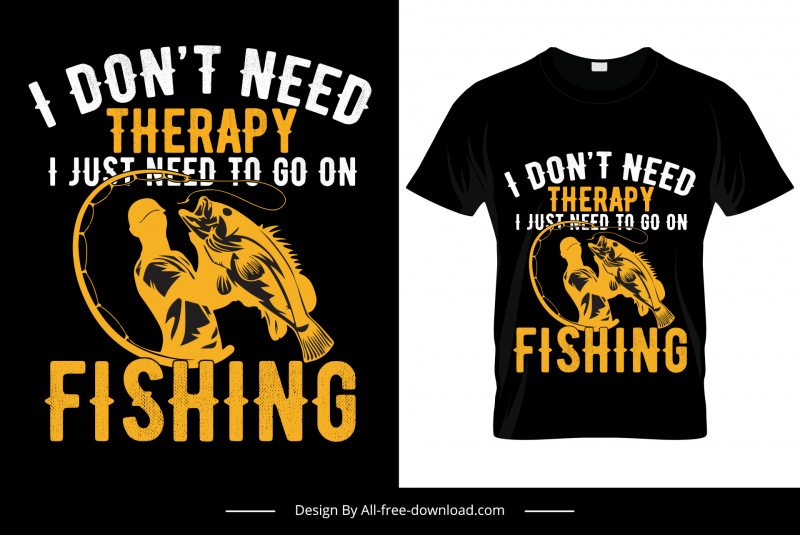 i dont need therapy i just need to go fishing tshirt template dynamic silhouette man fish sketch