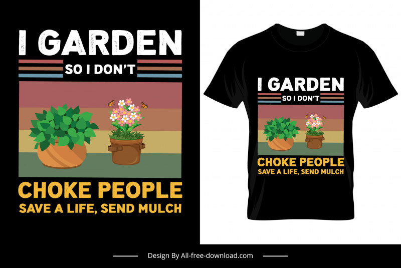 i garden so i dont choke people save a life send mulch quotation tshirt template flat elegant flowerpots decor