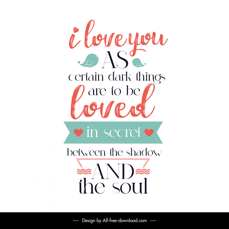i love you as certain dark things are to be loved in secret between the shadow and the soul quotation poster template  elegant classical handdrawn texts birds hearts decor 