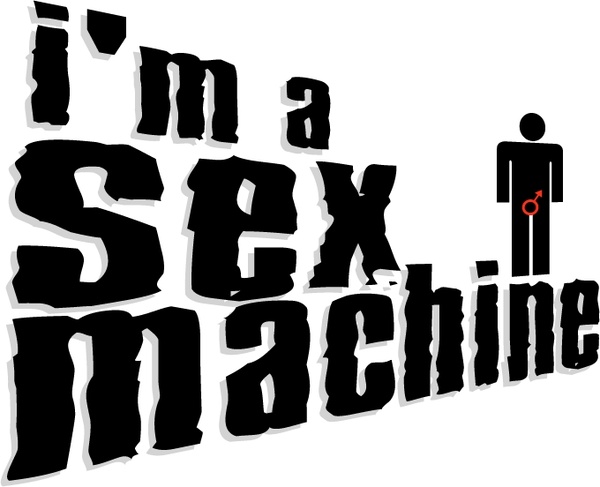 Im A Sex Machine Vectors Graphic Art Designs In Editable Ai Eps Svg Format Free And Easy