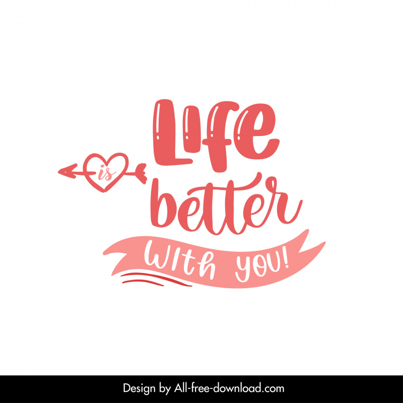 life is better with you quotation typography elegant classical texts ribbon heart arrow decor