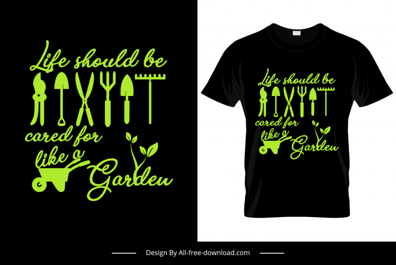 life should be cared for like a garden quotation tshirt template dark green black calligraphy gardening tools decor 