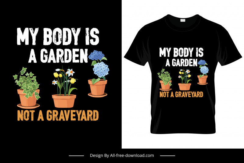 my body is a garden not a graveyard quotation tshirt template elegant flowerpots decor 