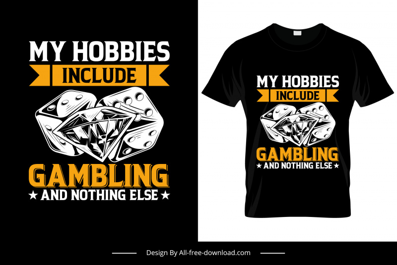 my hobbies include gambling and nothing else tshirt template classical dice diamond sketch