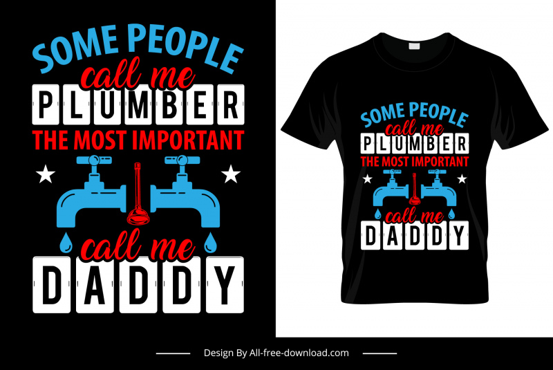 some people call me plumber the most important calls me daddy quotation tshirt template flat dark water faucet sketch 