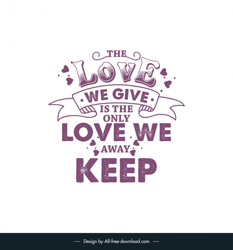 the love we give is the only love we away keep short love quotes poster template retro handdrawn ribbon symmetric dynamic texts hearts decor