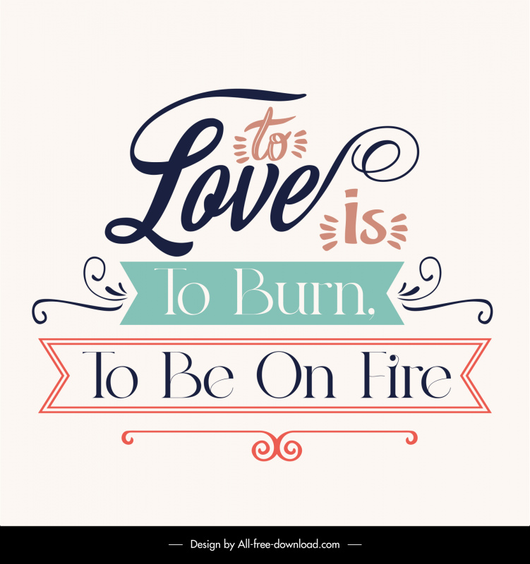 to love is to burn to be on fire flat dynamic curves texts ribbon decor