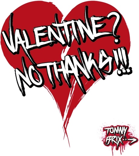 VALENTINE? NO THANKS!!! - design Tommy Brix