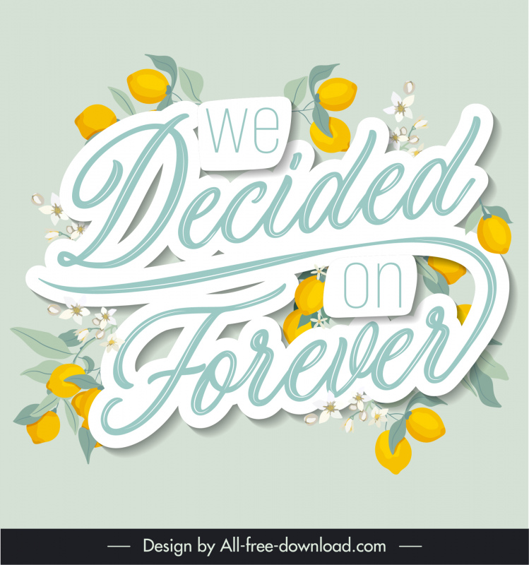 we decided on forever wedding quotes poster template elegant calligraphic texts lemon fruits decor 