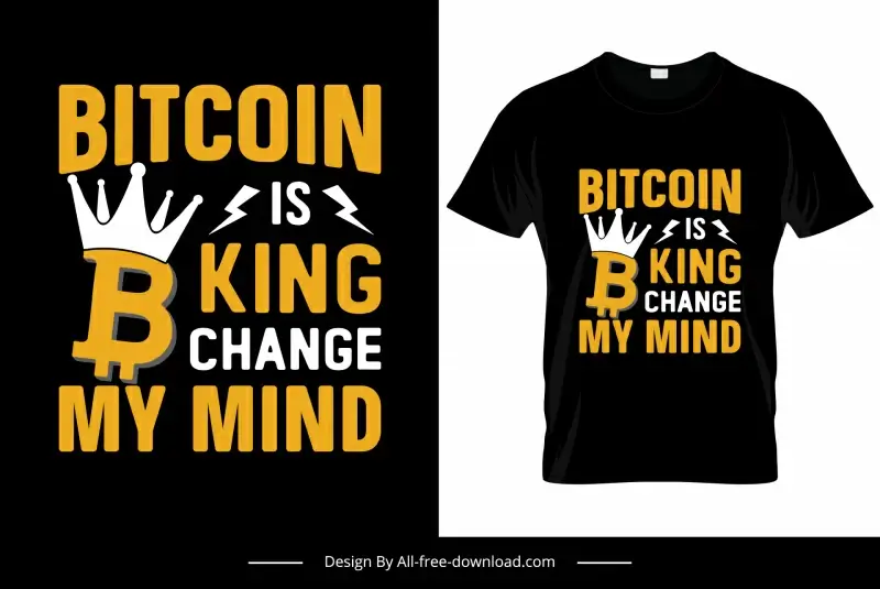 bitcoin is king change my mind tshirt template contrast texts crown thunderbolt decor