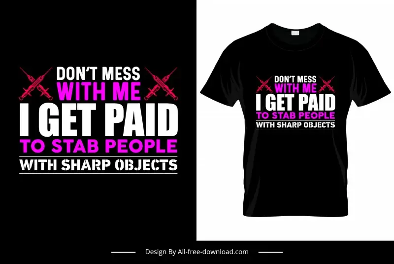 dont mess with me i get paid to stab people with sharp objects quotation tshirt template symmetric contrast texts swords decor