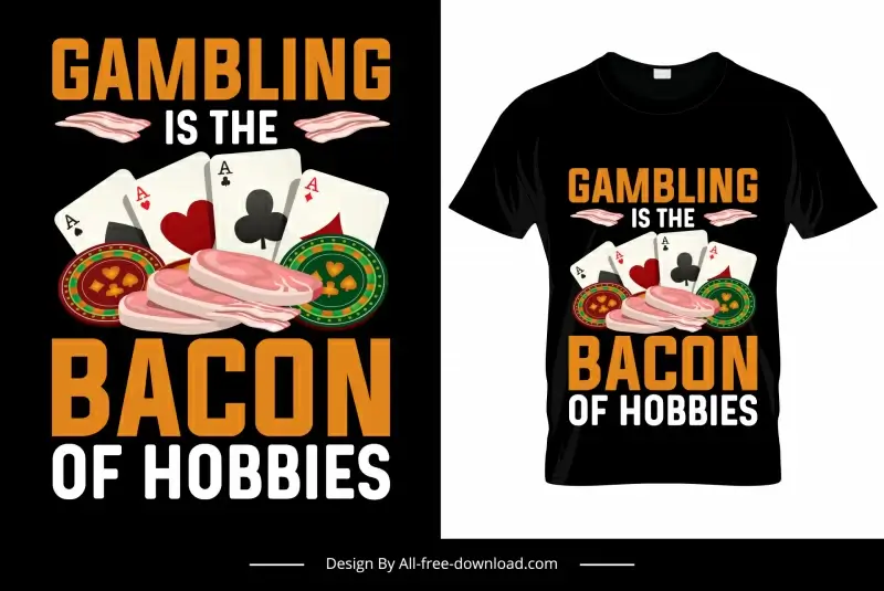 gambling is the bacon of hobbies quotation tshirt template gambling elements meat decor