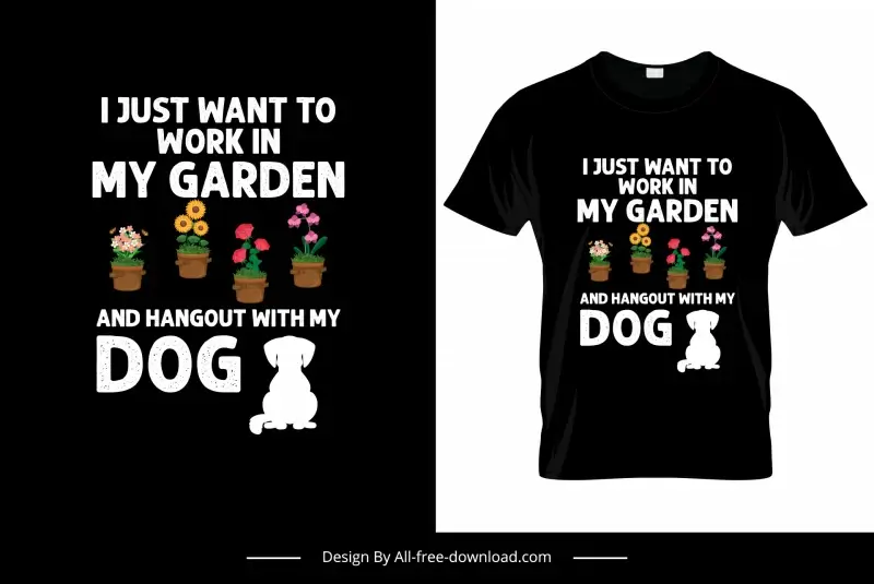 i just want to work in my garden and hangout with my dog quotation tshirt template flowerpots puppy sketch