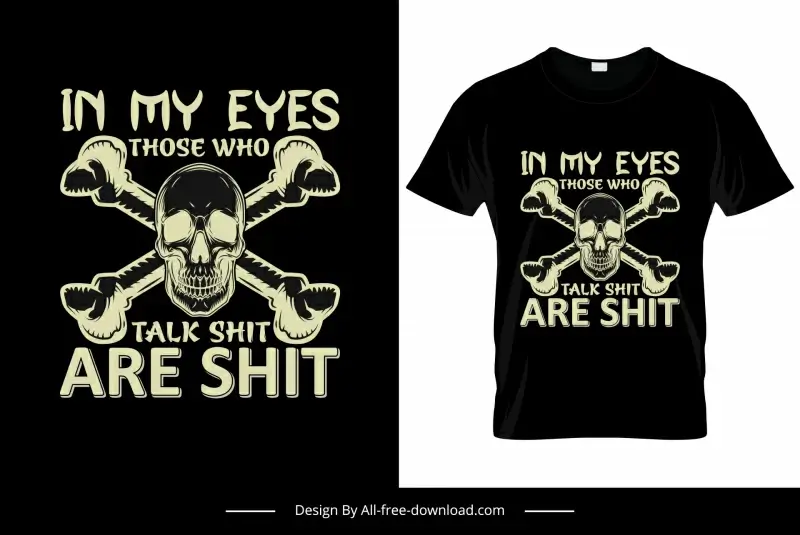 in my eyes those who talk shit are shit quotation tshirt template dark silhouette horror skull bones sketch