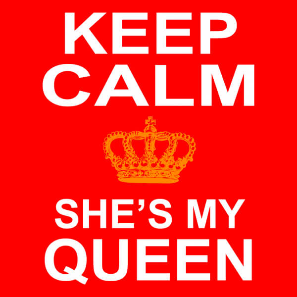 keep calm shes my queen