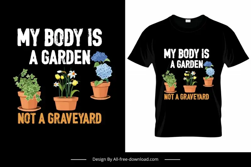 my body is a garden not a graveyard quotation tshirt template elegant flowerpots decor