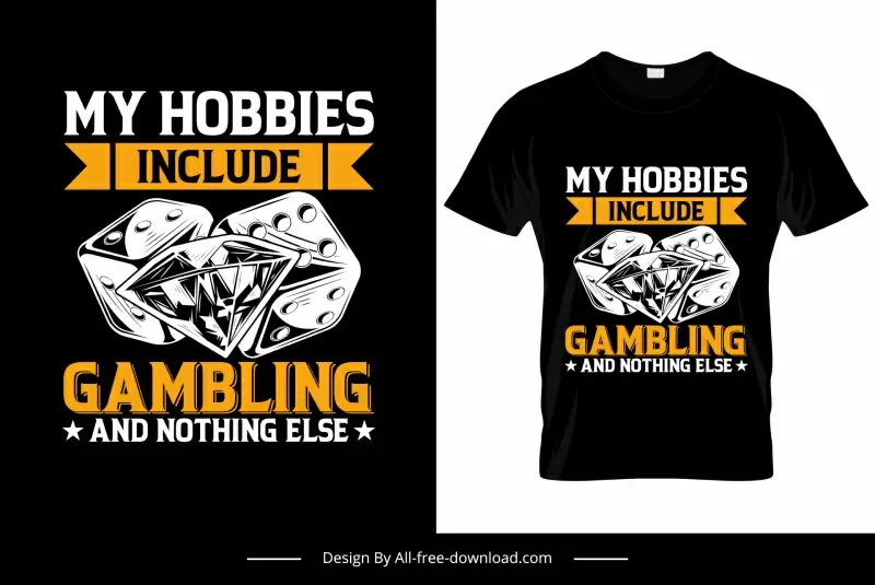 my hobbies include gambling and nothing else tshirt template classical dice diamond sketch