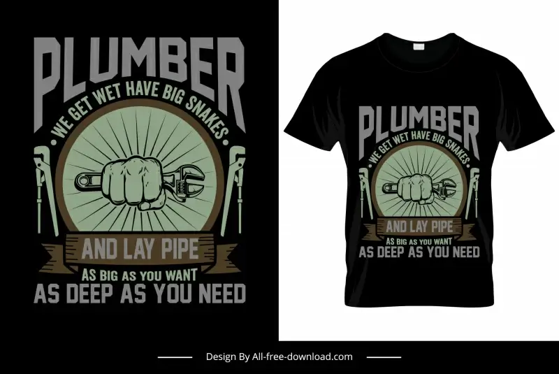 plumber we get wet have big snakes and lay pipe as big as you want as deep as you need quotation tshirt template fist rays wrench sketch symmetric design