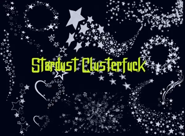 stardust clusterfuck