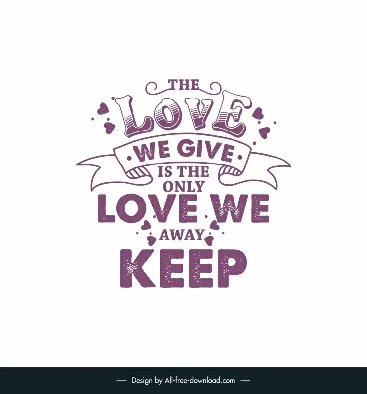 the love we give is the only love we away keep short love quotes poster template retro handdrawn ribbon symmetric dynamic texts hearts decor