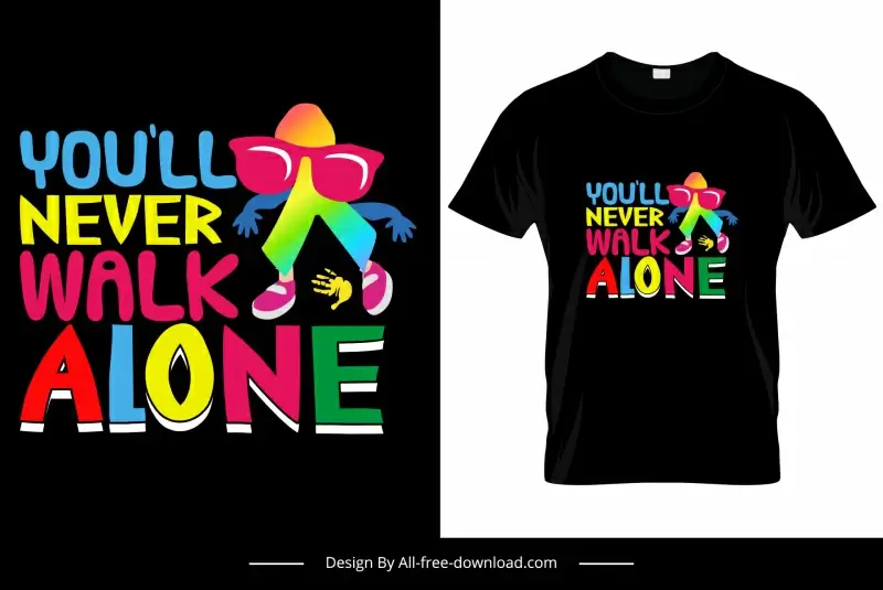 you will never walk alone quotation tshirt template funny decor colorful texts person sunglasses sketch