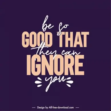 be so good that they can ignore you quotation poster typography template