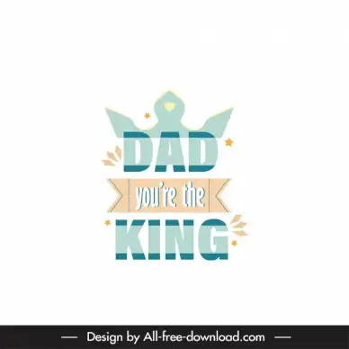 dad youre the king quotation template elegant blurred decor