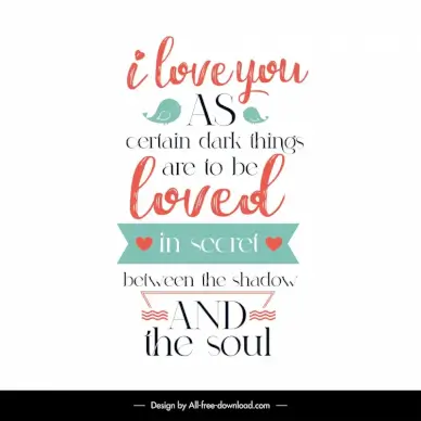 i love you as certain dark things are to be loved in secret between the shadow and the soul quotation poster template  elegant classical handdrawn texts birds hearts decor 