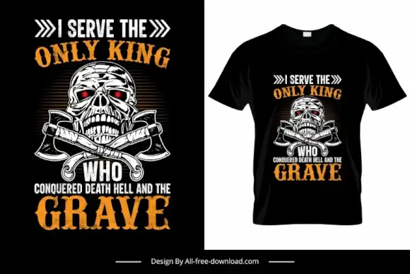 i serve the only king who conquered death hell and the grave symmetric design horror skull axes sketch
