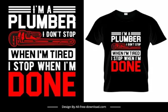 im a plumber i dont stop when i am tired quotation tshirt template contrast texts wrench decor