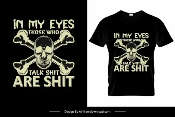 in my eyes those who talk shit are shit quotation tshirt template dark silhouette horror skull bones sketch