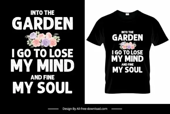 into the garden i go to lose my mind and fine my soul quotation tshirt template elegant flowers texts design