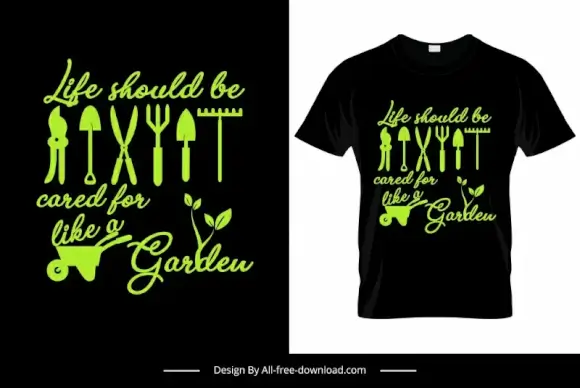 life should be cared for like a garden quotation tshirt template dark green black calligraphy gardening tools decor