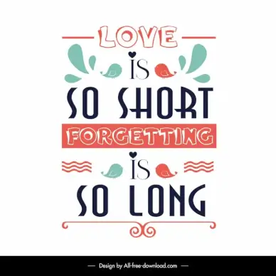 love is so short forgetting is so long quotation poster template cute birds texts decor