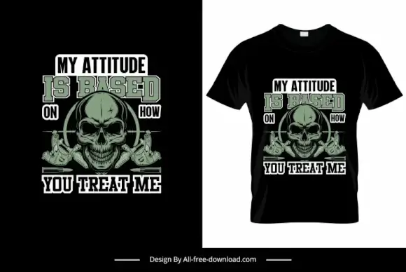 my attitude is based on how you treat me quotation tshirt template frightening skull sketch symmetric design 