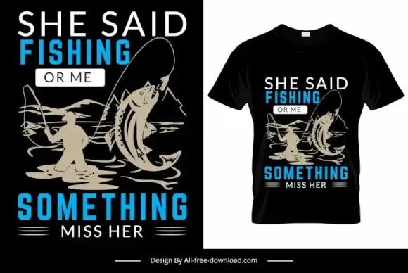 she said fishing or me something miss her quotation tshirt template retro silhouette fisher fish sketch