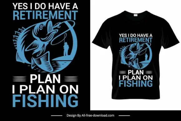 yes i do have a retirement plan i plan on fishing quotation tshirt template silhouette dark classic dynamic design 
