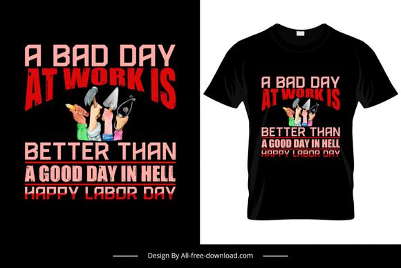 a bad day in work is better than a good day in hell quotation tshirt template dark hands tools sketch