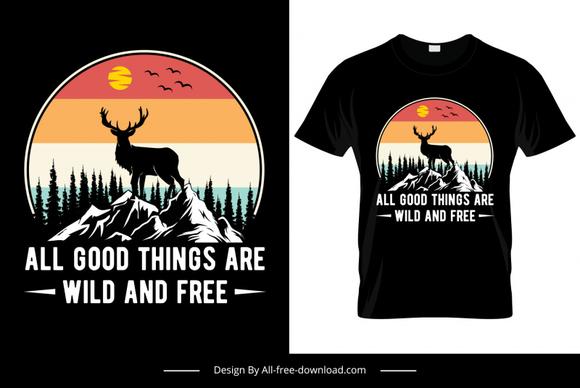 all good things are wild and free tshirt template silhouette wild nature scene sketch