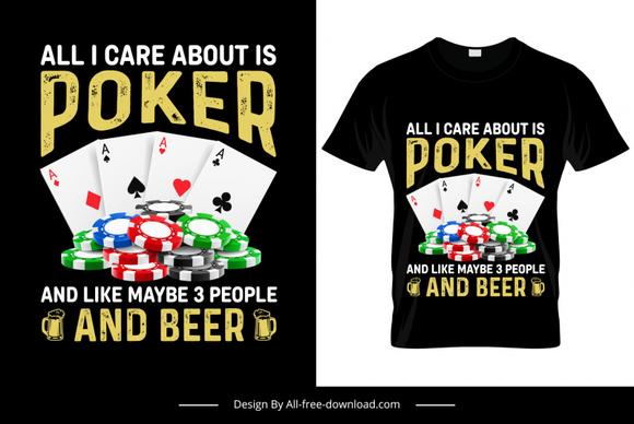 all i care about is poker and like maybe 3 people and beer tshirt template gambling elements sketch