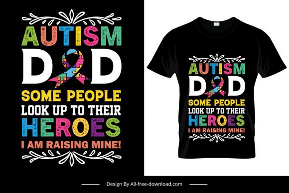 autism dad some people look up to their heroes i am raising mine quotation tshirt templates colorful texts decor