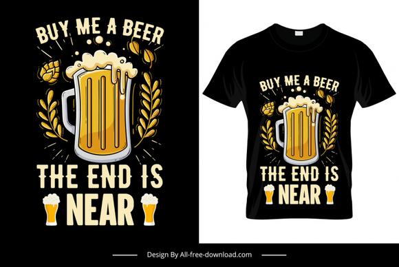 buy me a beer the end is near tshirt template dark contrast design beer glass wheat hop sketch classical handdrawn