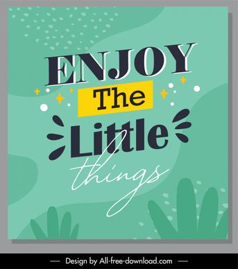 enjoy the little things quotation modern elegant poster typography template