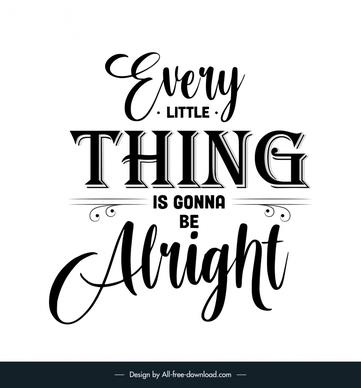 every little thing is gonna be alright quotation typography template flat black white classical texts decor