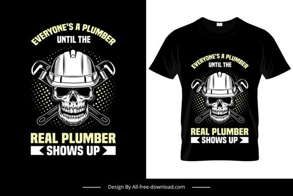 eyeryone is a plumber until the real one shows up quotation tshirt template contrast horrible skull wrench tools sketch