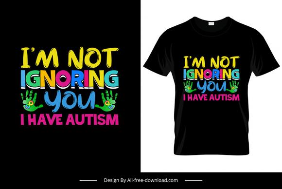 i am not ignoring you i have autism quotation tshirt template colorful texts hands decor