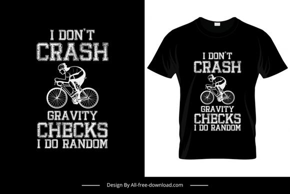 i dont crash gravity checks i do random quotation tshirt template black white texts cyclist decor