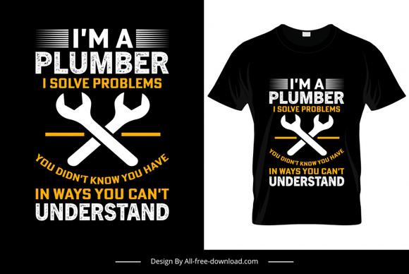 im a plumber i solve problems quotation tshirt template flat contrast texts wrench tools sketch