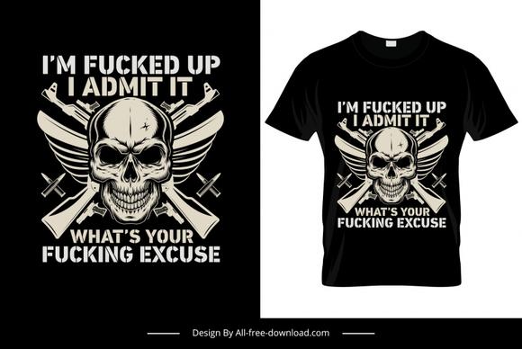 im fucked up i admit it whats your fucking excuse quotation tshirt template symmetric retro horror skull weapon decor